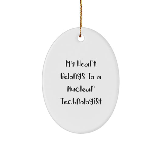 Funny Nuclear Technologist Oval Ornament Gifts from Friends, Christmas Unique Gifts for Him Her, 'My Heart Belongs To A Nuclear Technologist' Oval Decoration - Image 1