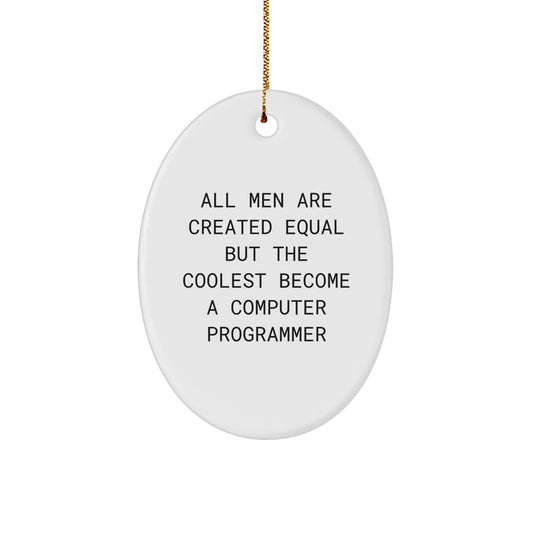 Funny Computer Programmer Gifts for Men - Oval Ornament - Christmas Unique Presents from Friends and Family - All Men Are Created Equal But The Coolest Become A Computer Programmer - Image 1