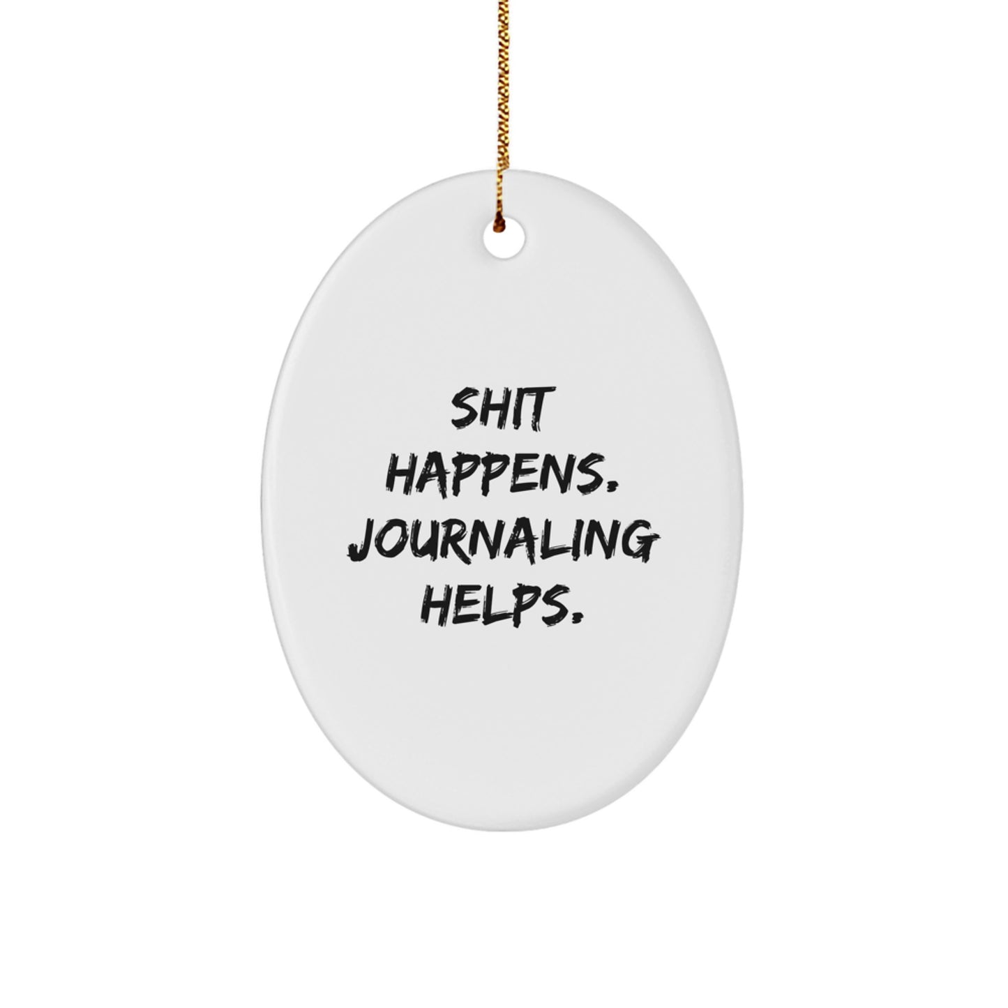 Funny Journaling Oval Ornament Gifts from Men for Women Friends Coworkers at Christmas with Shit Happens. Journaling Helps. Quote - Image 1