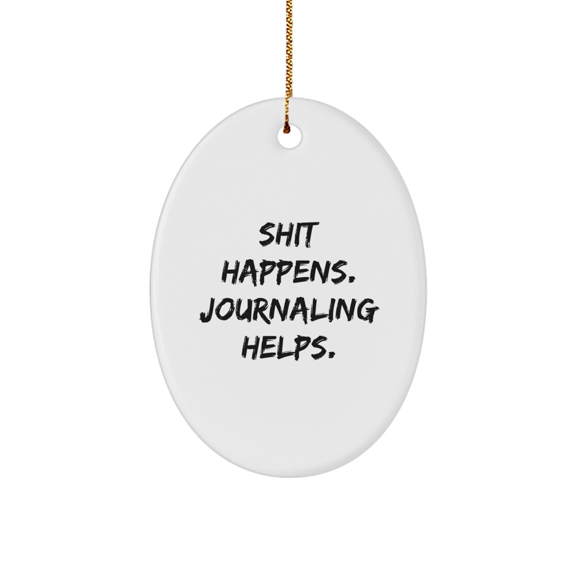 Funny Journaling Oval Ornament Gifts from Men for Women Friends Coworkers at Christmas with Shit Happens. Journaling Helps. Quote - Image 1