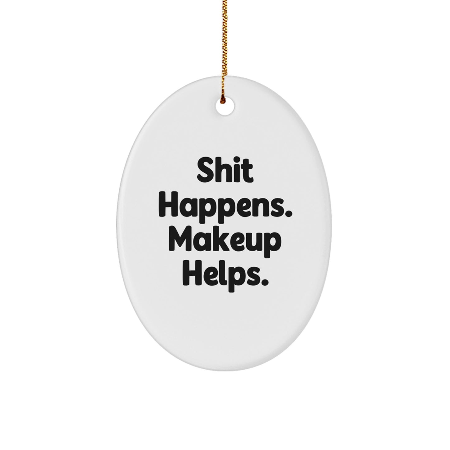 Funny Makeup Oval Ornament Gifts from Friends for Women, Shit Happens. Makeup Helps. Christmas Unique Gifts, Oval Ornament for Makeup Enthusiasts - Image 1