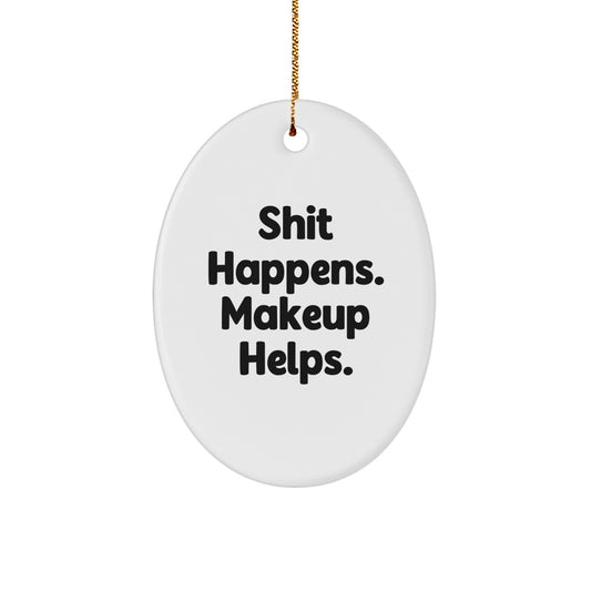 Funny Makeup Oval Ornament Gifts from Friends for Women, Shit Happens. Makeup Helps. Christmas Unique Gifts, Oval Ornament for Makeup Enthusiasts - Image 1