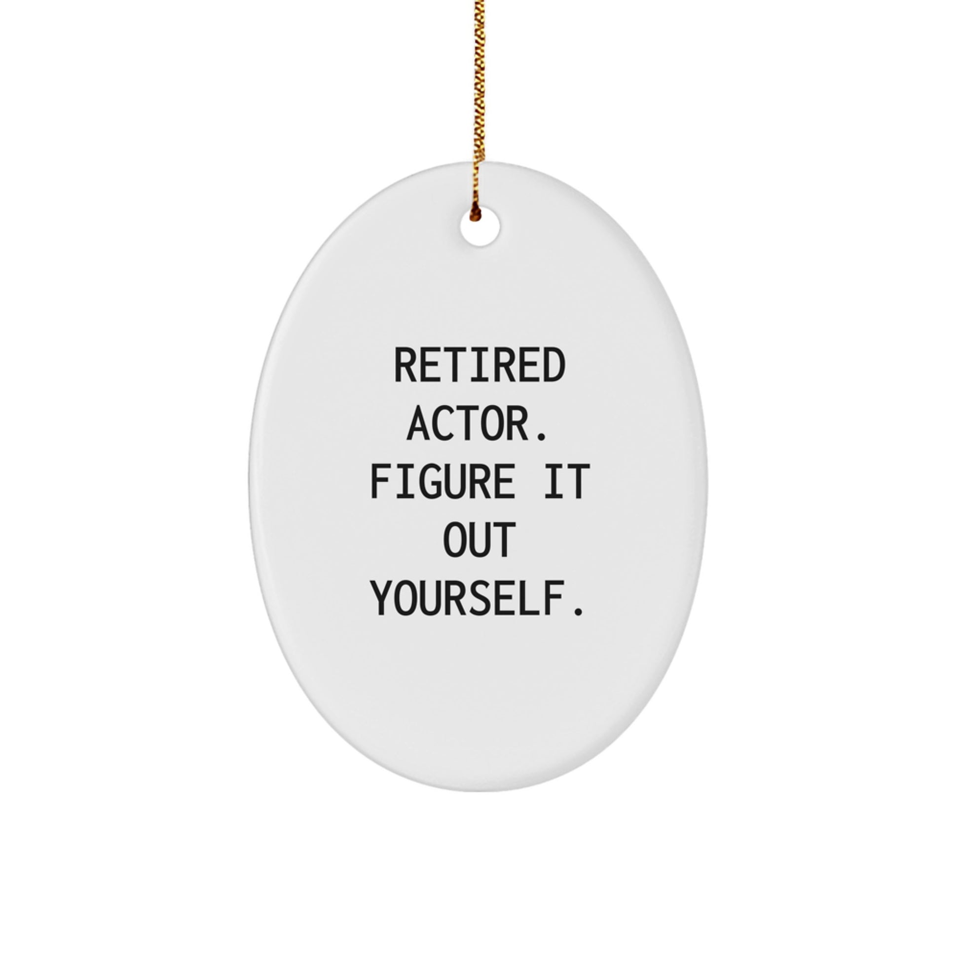Funny Actor Oval Ornament Gifts from Friends and Family at Christmas Time - Retired Actor Figure It Out Yourself - Image 1