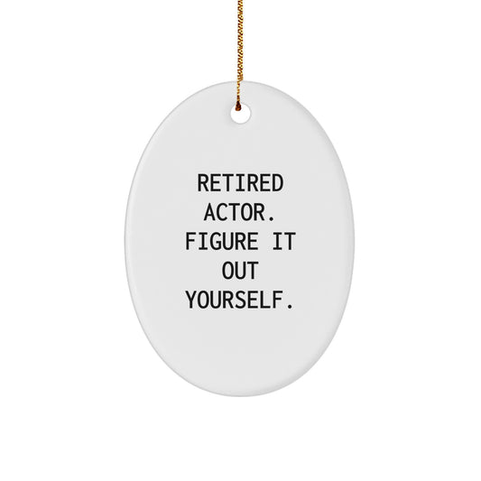 Funny Actor Oval Ornament Gifts from Friends and Family at Christmas Time - Retired Actor Figure It Out Yourself - Image 1