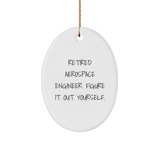 Gifts from Friends for Aerospace Engineer Oval Ornament - Funny Quote Figure It Out Yourself - Christmas Unique Ornament for Men - Image 1