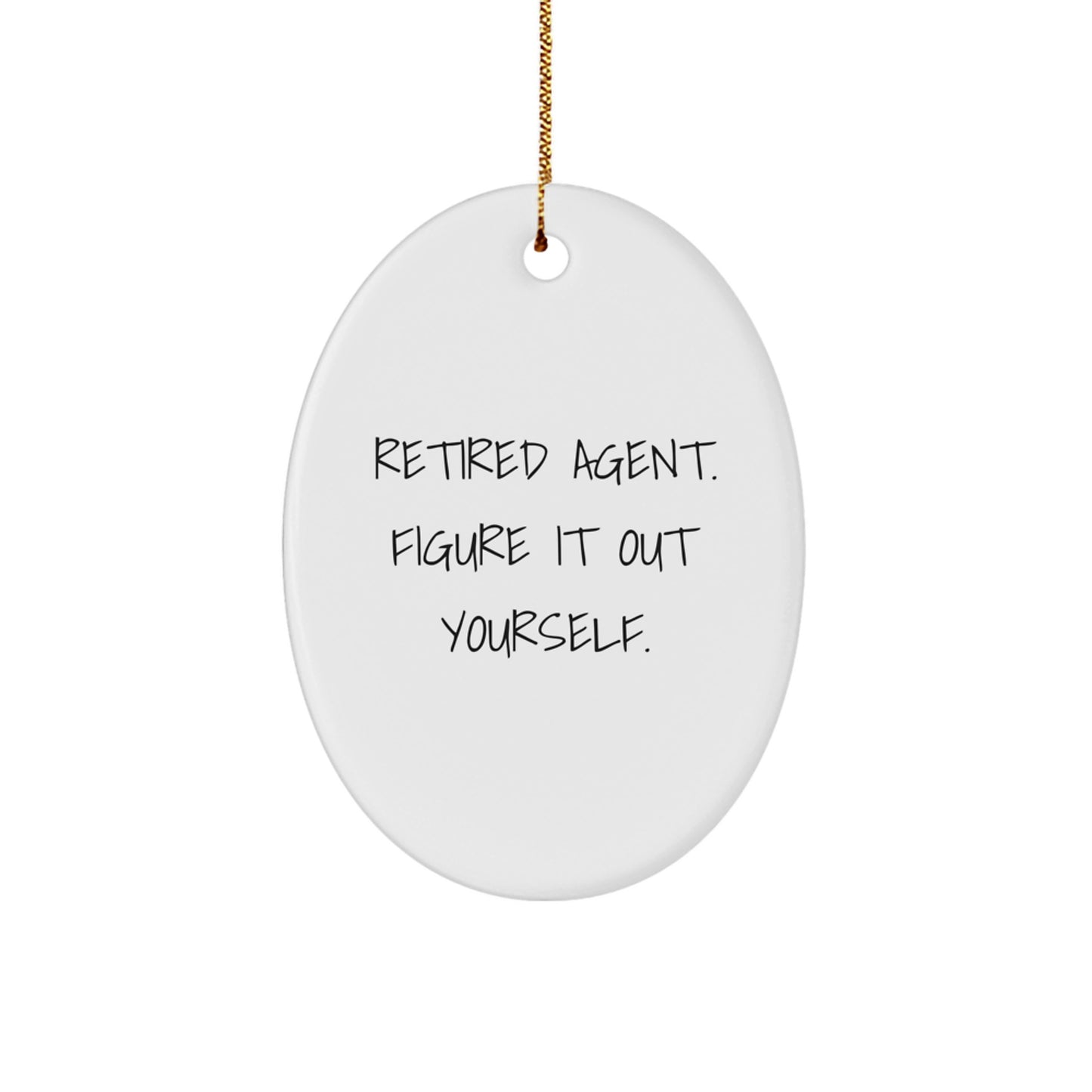 Funny Agent Christmas Unique Gifts for Men, Women, Friends, Coworkers, Family from Agent Lovers - Oval Ornament with 'Retired Agent. Figure It Out Yourself.' Quote - Image 1