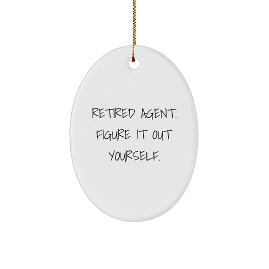 Funny Agent Christmas Unique Gifts for Men, Women, Friends, Coworkers, Family from Agent Lovers - Oval Ornament with 'Retired Agent. Figure It Out Yourself.' Quote - Image 1