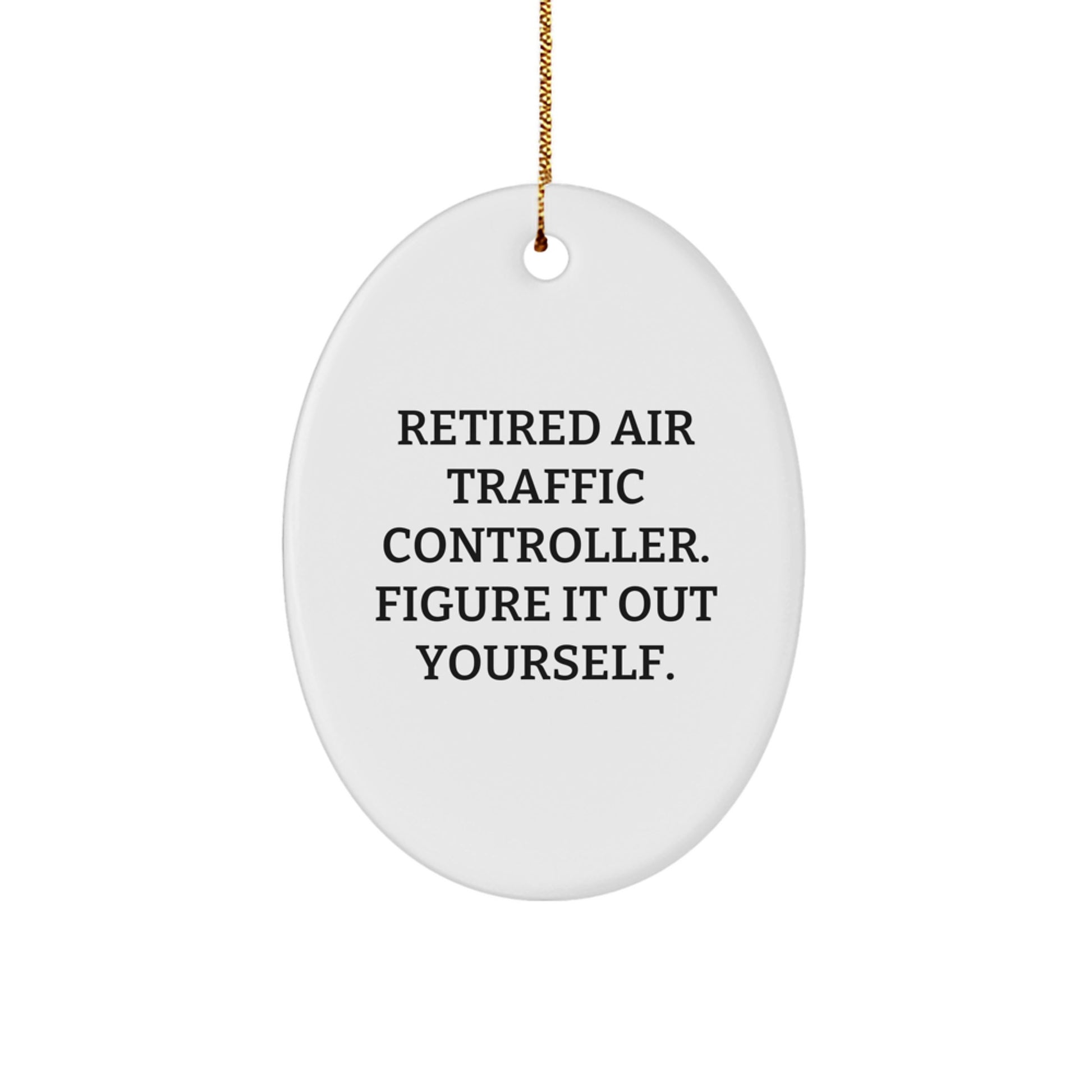Funny Air Traffic Controller Oval Ornament Gifts from Friends or Family - Retired ATC Figure It Out Yourself - Christmas Unique Decorations for ATC Lover - Image 1