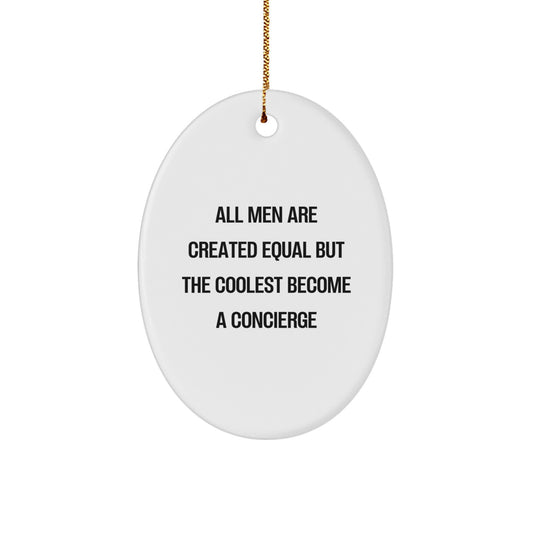 Funny Concierge Gifts for Men, Oval Ornament with Quote 'All Men Are Created Equal But The Coolest Become A Concierge', Christmas Unique Gifts from Friends or Family - Image 1