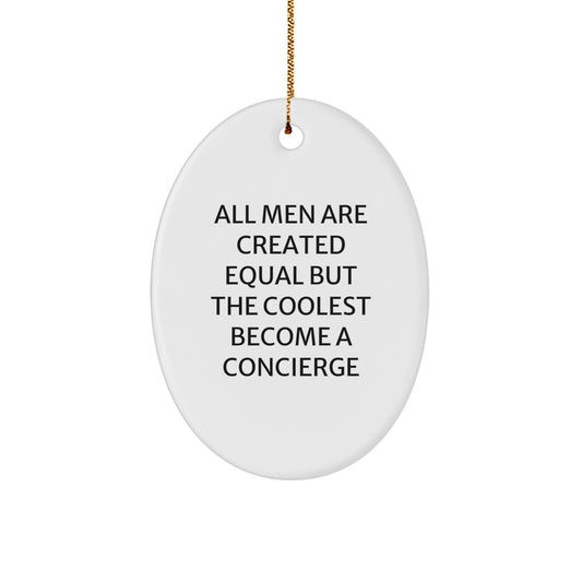 Funny Concierge Gifts from Friends for Men Christmas Unique Decorations Oval Ornament Quote All Men Are Created Equal But The Coolest Become A Concierge - Image 1