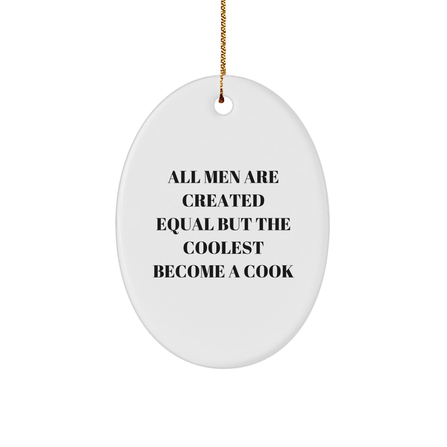 Funny Cook Gifts from Men for Christmas Unique Oval Ornament, All Men Are Created Equal But The Coolest Become A Cook - Image 1