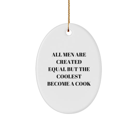 Funny Cook Gifts from Men for Christmas Unique Oval Ornament, All Men Are Created Equal But The Coolest Become A Cook - Image 1