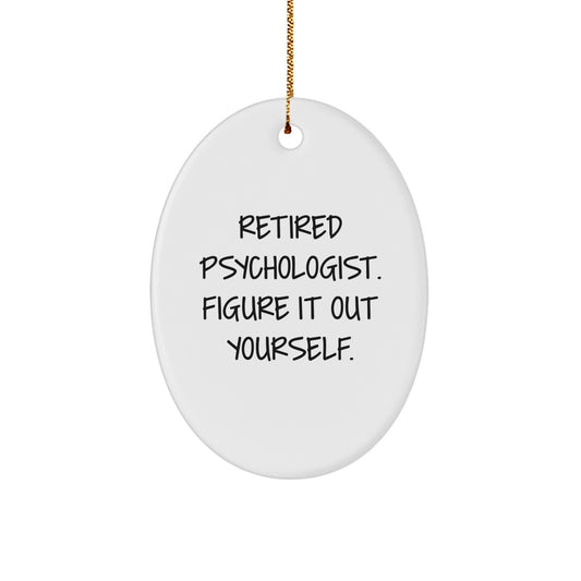Funny Quote Gifts for Psychologist - Oval Ornament with 'Retired Psychologist. Figure It Out Yourself.' - Christmas Unique Gifts from Friends to Family - Image 1