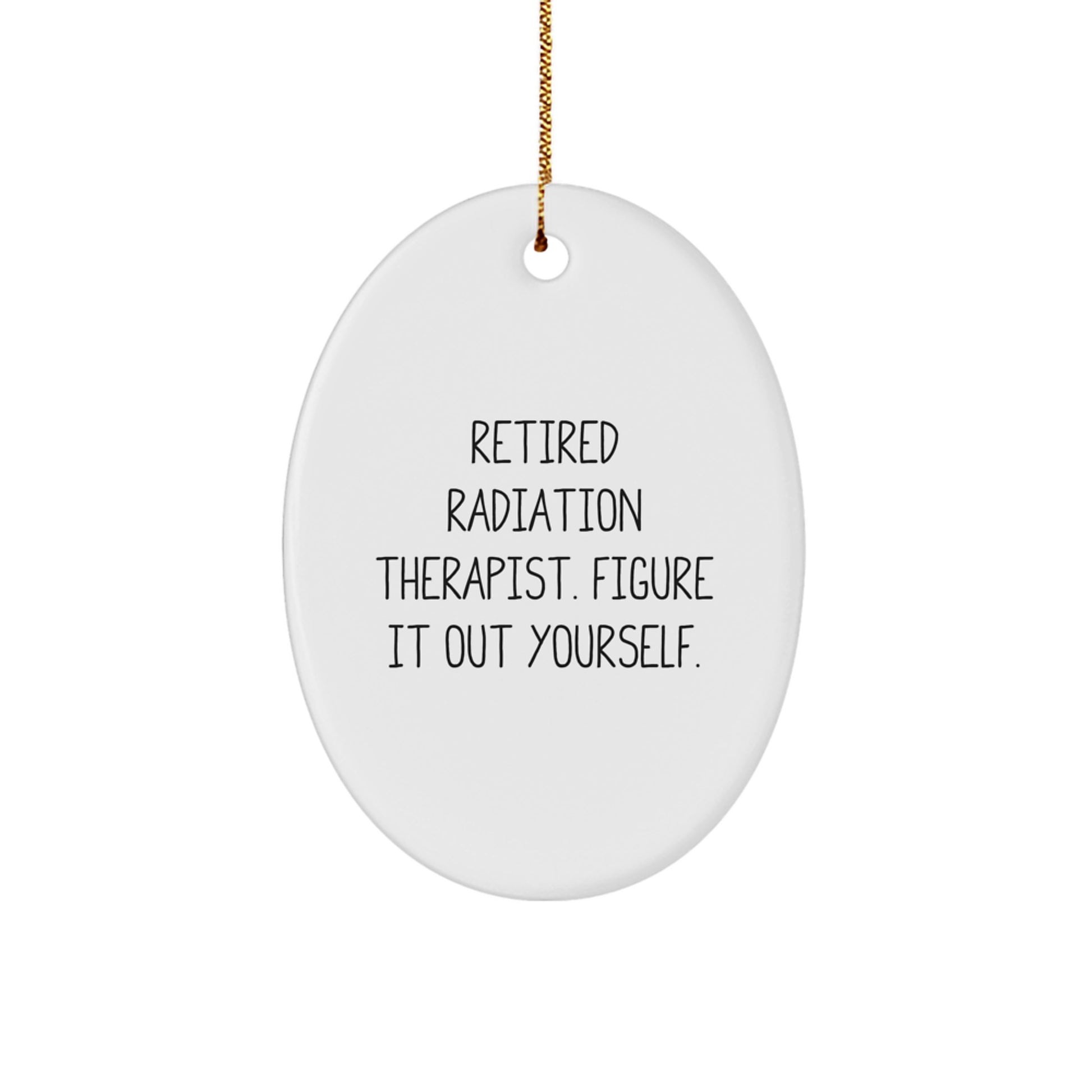 Funny Radiation Therapist Gifts from Friends and Family - Oval Ornament with 'Figure It Out Yourself' Quote, Perfect for Christmas Unique Gifts - Image 1