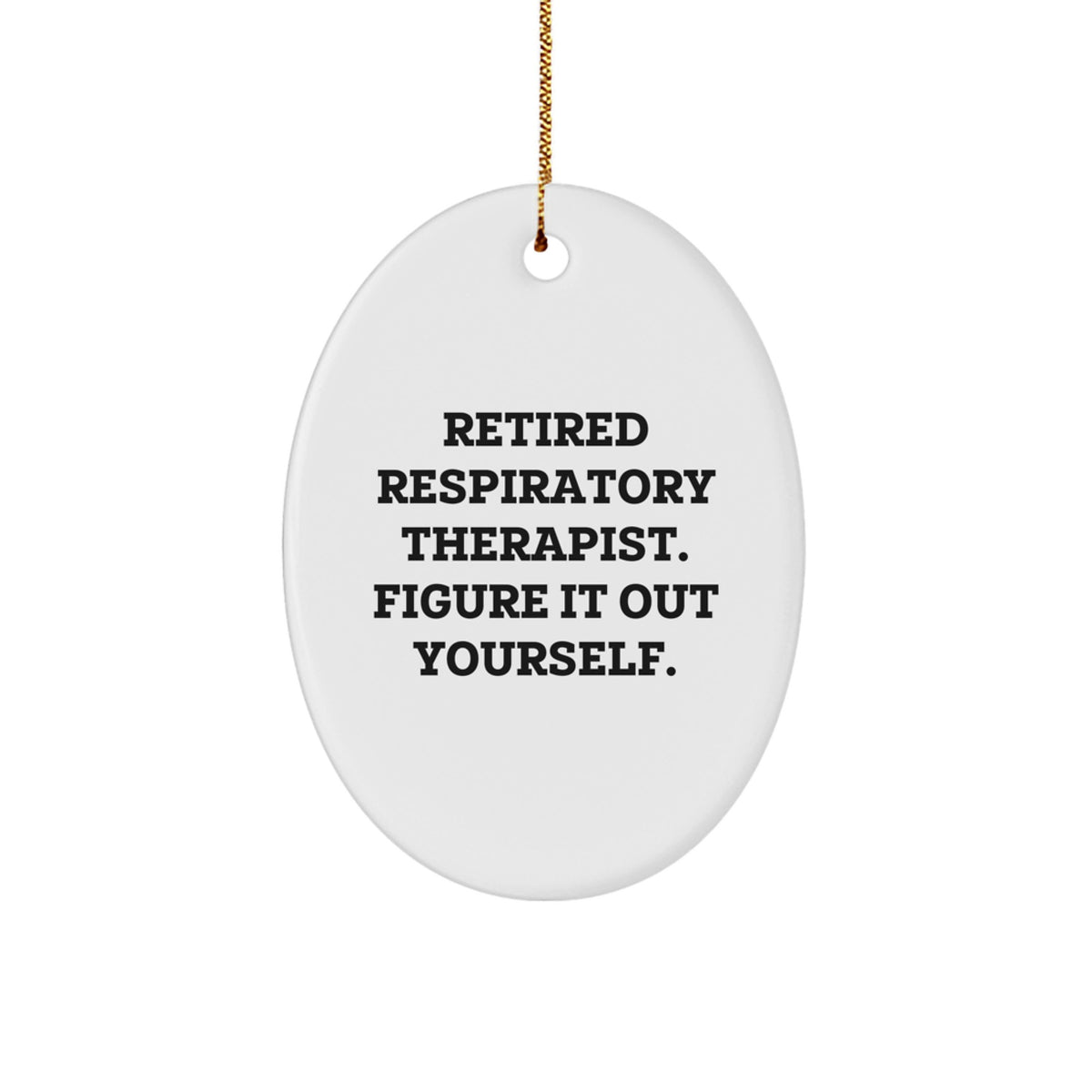 Funny Respiratory Therapist Oval Ornament Gifts from Friends, Christmas Unique for Retired Respiratory Therapist Figure It Out Yourself - Image 1