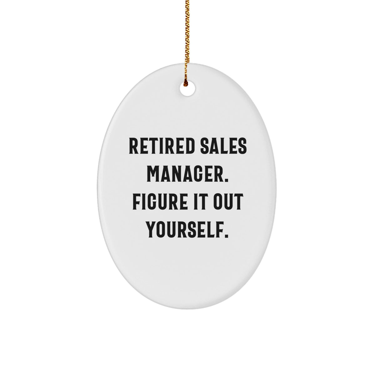 Funny Sales Manager Gifts for Men - Oval Ornament with 'Retired Sales Manager. Figure It Out Yourself.' Quote, Christmas Unique Gifts from Friends, Coworkers - Image 1