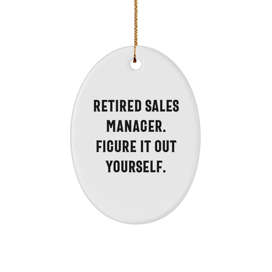 Funny Sales Manager Gifts for Men - Oval Ornament with 'Retired Sales Manager. Figure It Out Yourself.' Quote, Christmas Unique Gifts from Friends, Coworkers - Image 1