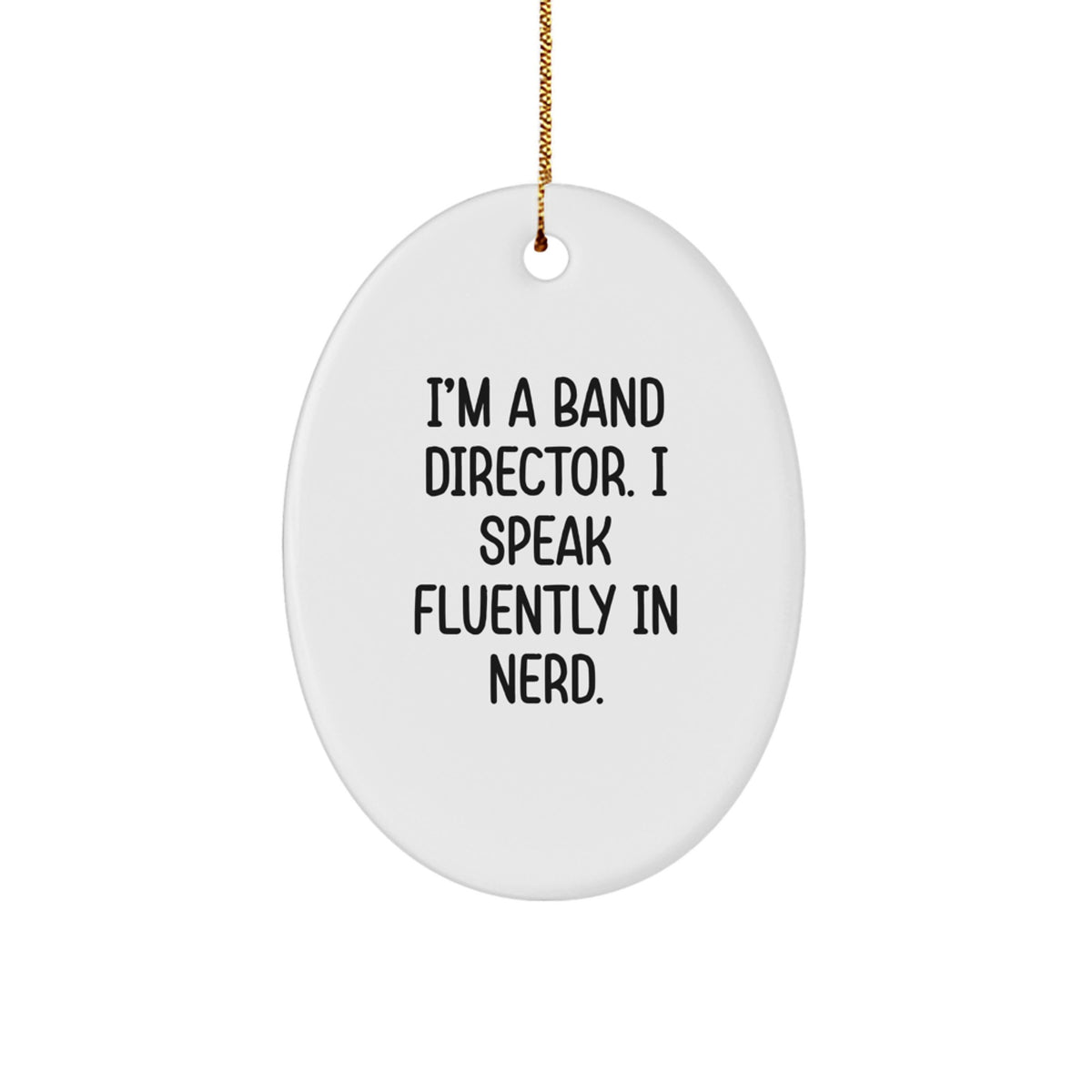 Funny Band Director Oval Ornament, Gifts from Friends for the Man Who Speaks Fluently in genius, Christmas Unique Gifts - Image 1
