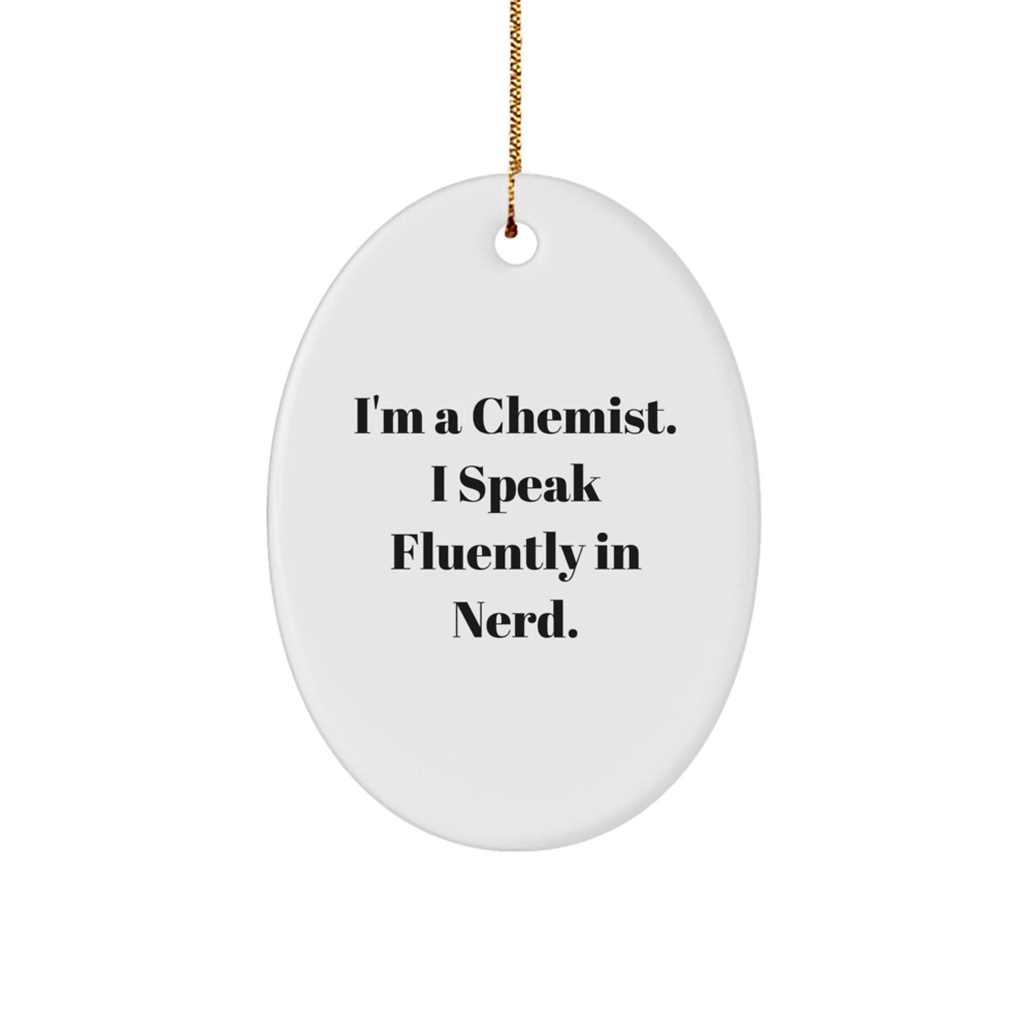 Gifts from Family - Funny Chemist Gifts - Oval Ornament, I'm A Chemist. I Speak Fluently In genius., Christmas Unique Gifts for Chemist - Image 1