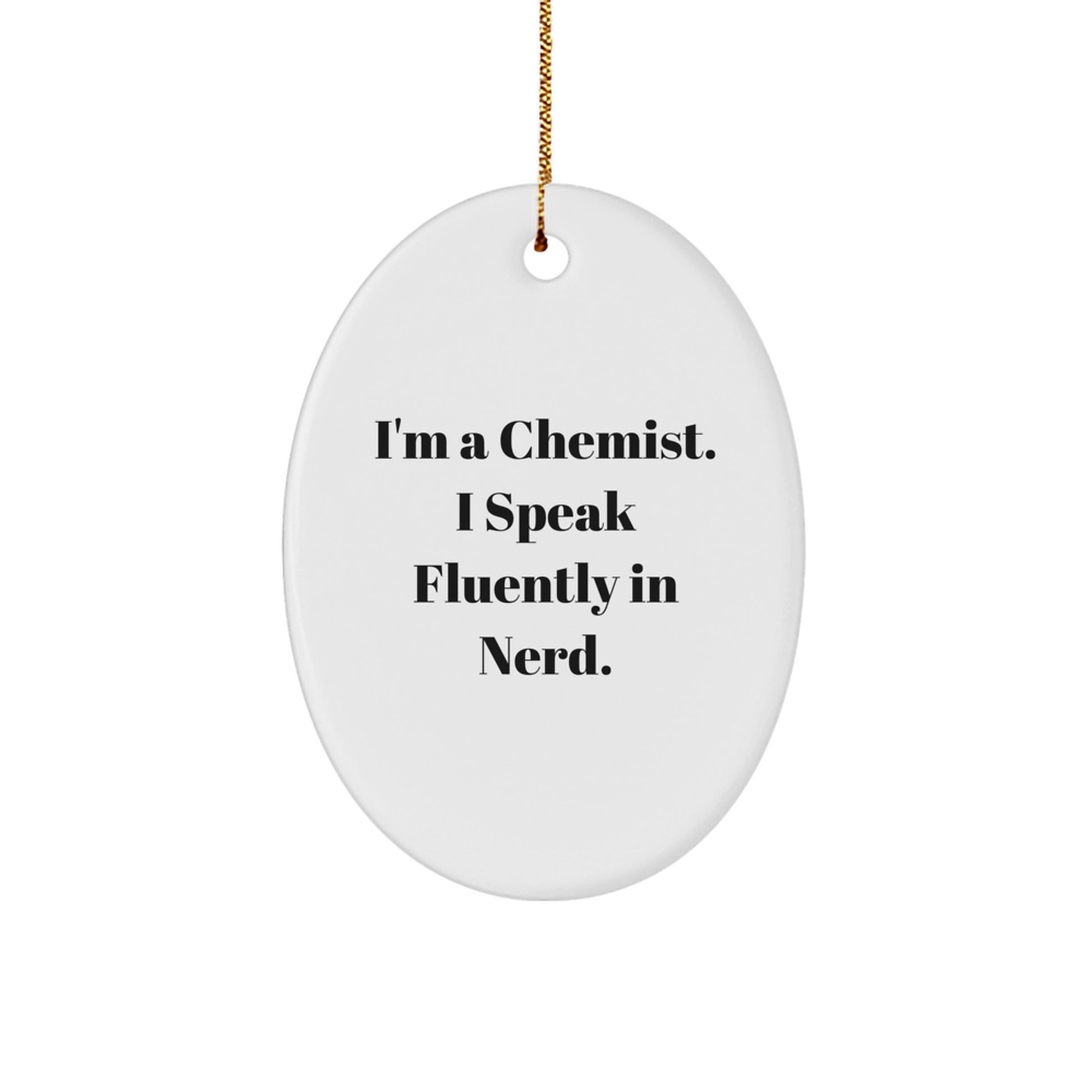 Gifts from Family - Funny Chemist Gifts - Oval Ornament, I'm A Chemist. I Speak Fluently In genius., Christmas Unique Gifts for Chemist - Image 1