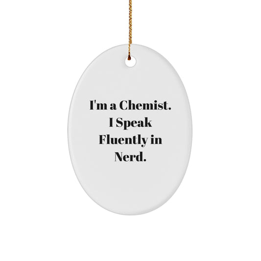 Gifts from Family - Funny Chemist Gifts - Oval Ornament, I'm A Chemist. I Speak Fluently In genius., Christmas Unique Gifts for Chemist - Image 1