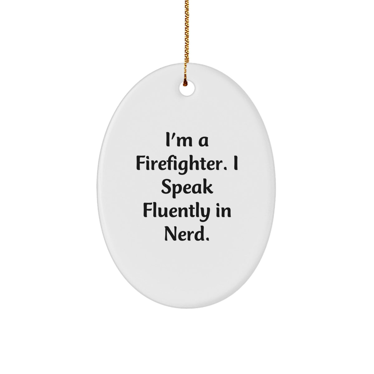 Funny Firefighter Gifts for Men, Oval Ornament, 'I'm A Firefighter. I Speak Fluently In genius.' Christmas Unique Presents from Friends - Image 1
