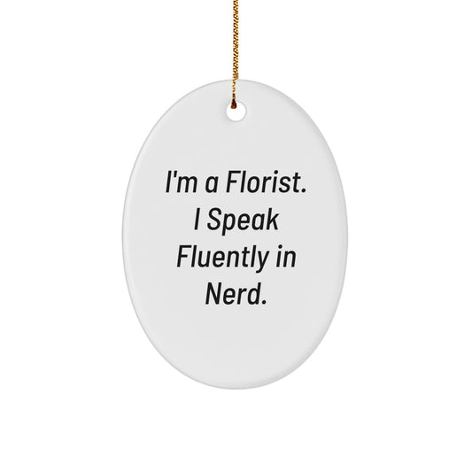 Florist Gifts from Friends with I'm A Florist. I Speak Fluently In genius. Oval Ornament, Funny and Cute, Christmas Unique Gifts, Gifts for Florist - Image 1