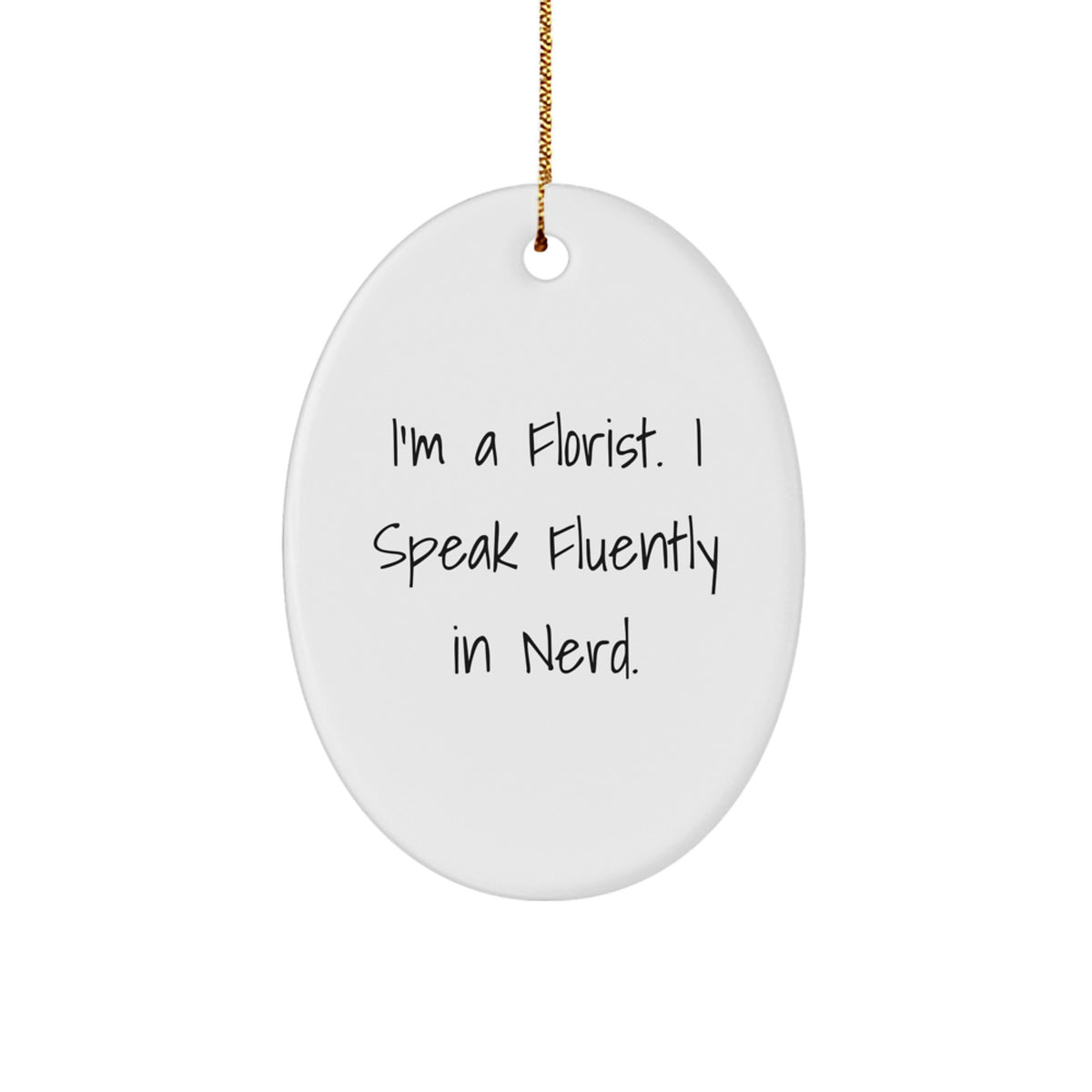Florist Gifts from Friends, Unique Oval Ornament, Funny Quote - I'm A Florist. I Speak Fluently In genius. Gifts for Florist - Image 1