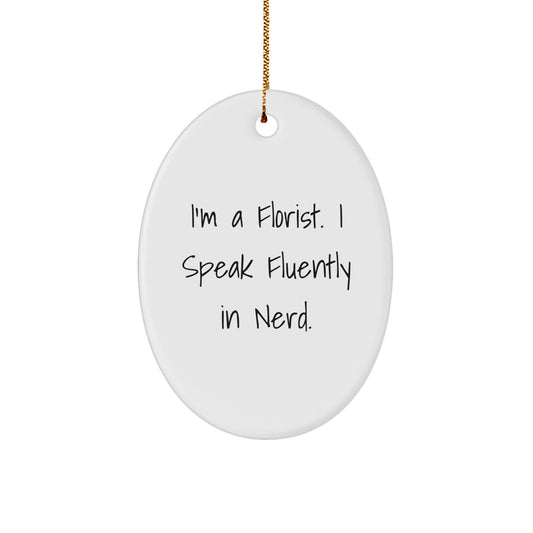 Florist Gifts from Friends, Unique Oval Ornament, Funny Quote - I'm A Florist. I Speak Fluently In genius. Gifts for Florist - Image 1