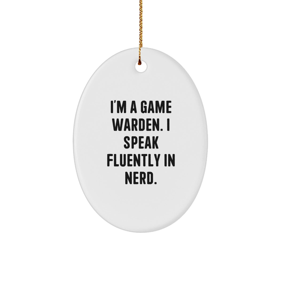 Game Warden Oval Ornament, Funny Quote, Gifts from Friends, for Game Wardens, Christmas Decorations, Oval Ornament, Perfect Present, Christmas Unique Gifts, Gifts for Men, Friends, Family - Image 1