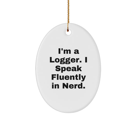 Funny Logger Christmas Oval Ornament for Him - Gifts from Men - Unique Logger Gifts for Men - I'm A Logger I Speak Fluently In genius. - Image 1