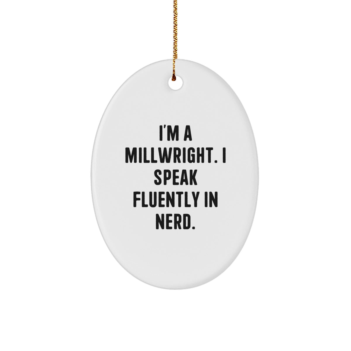 Funny Millwright Gifts from Men - Oval Ornament I'm A Millwright. I Speak Fluently In genius. - Unique Christmas Unique Gifts for Millwright - Image 1