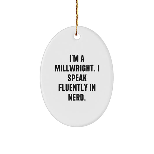 Funny Millwright Gifts from Men - Oval Ornament I'm A Millwright. I Speak Fluently In genius. - Unique Christmas Unique Gifts for Millwright - Image 1