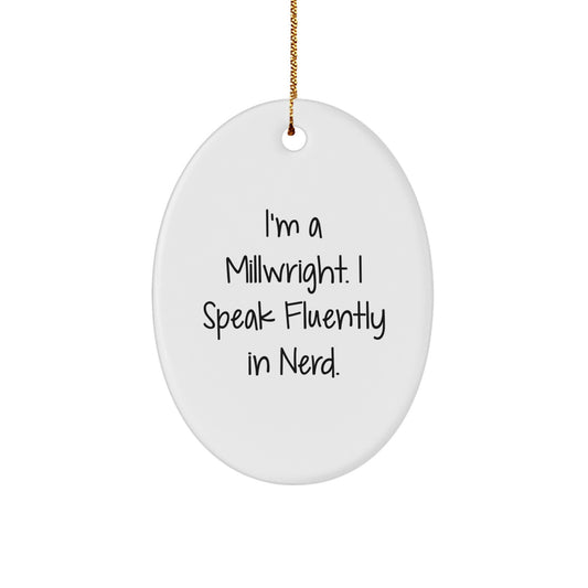 Funny Millwright Gifts for Men - Oval Ornament, 'I'm A Millwright. I Speak Fluently In genius.' Christmas Unique Gifts from Friends to Family - Image 1