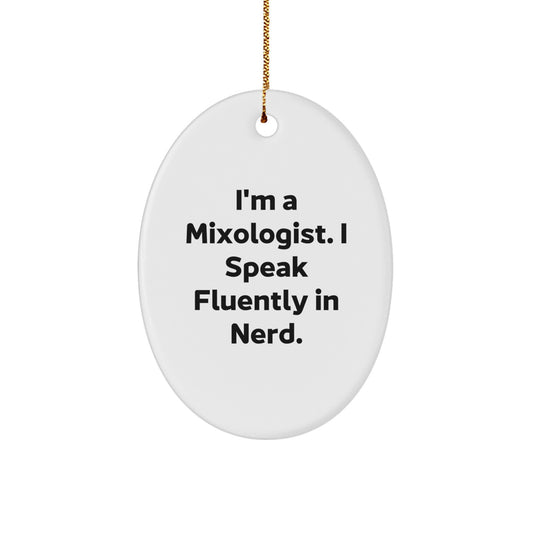 Funny Mixologist Gifts from Friends - I'm A Mixologist. I Speak Fluently In genius. Oval Ornament for Christmas Unique Gifts for Men - Image 1