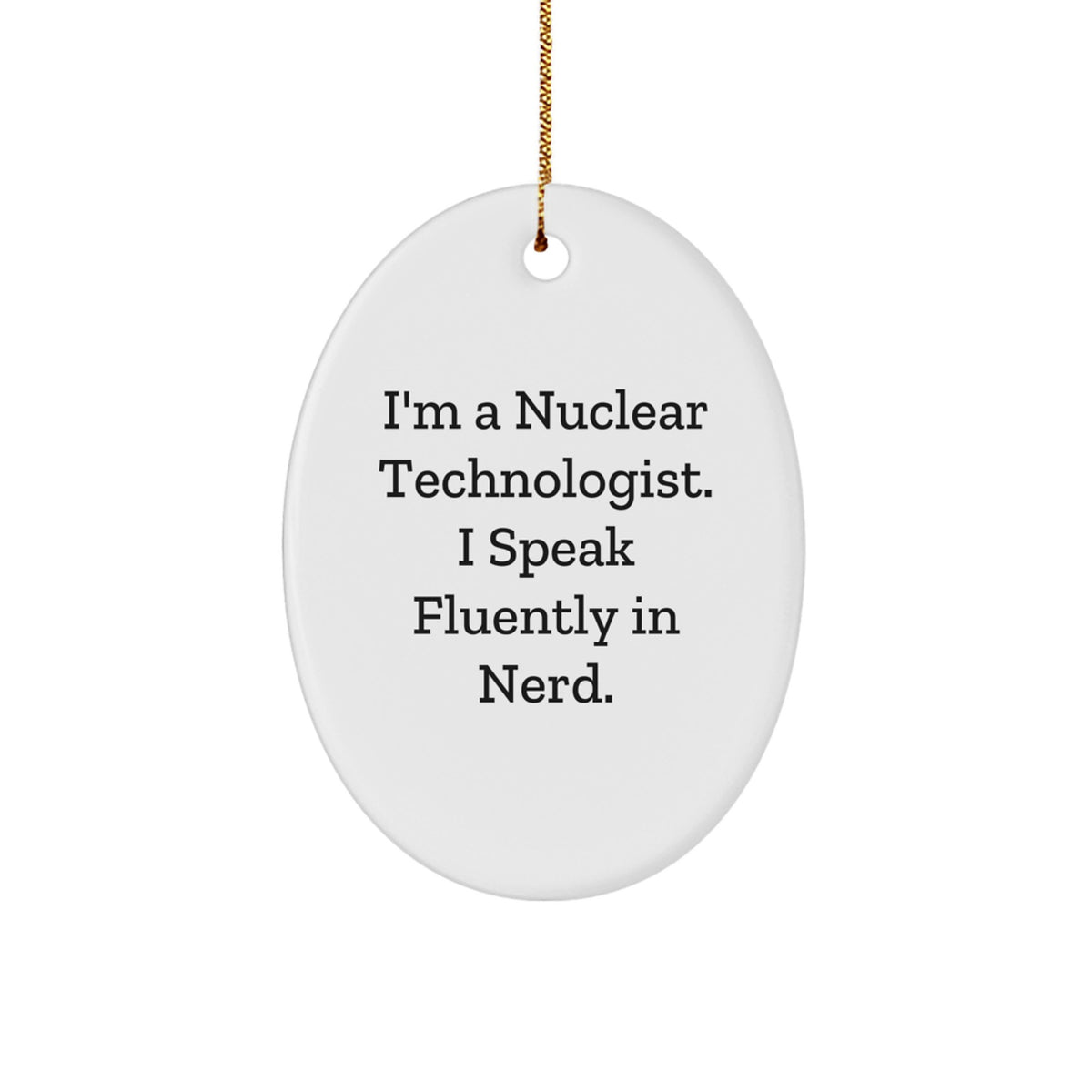Nuclear Technologist Oval Ornament, Funny 'I Speak Fluently In genius.' Gift for Him, Unique Christmas Decorations for Friends, Coworkers, Family - Image 1