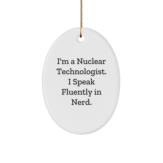 Nuclear Technologist Oval Ornament, Funny 'I Speak Fluently In genius.' Gift for Him, Unique Christmas Decorations for Friends, Coworkers, Family - Image 1