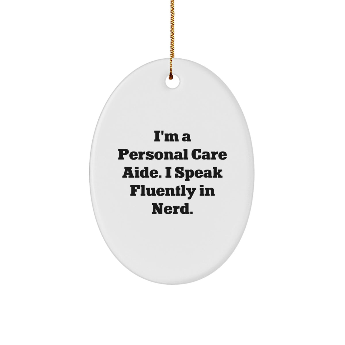 Funny Personal Care Aide Gifts from Friends - I'm A Personal Care Aide. I Speak Fluently In genius. Oval Ornament for Personal Care Aide Christmas Unique Gifts - Image 1