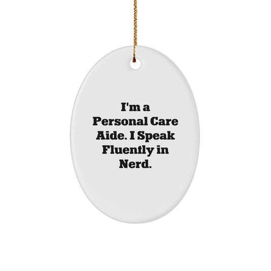 Funny Personal Care Aide Gifts from Friends - I'm A Personal Care Aide. I Speak Fluently In genius. Oval Ornament for Personal Care Aide Christmas Unique Gifts - Image 1