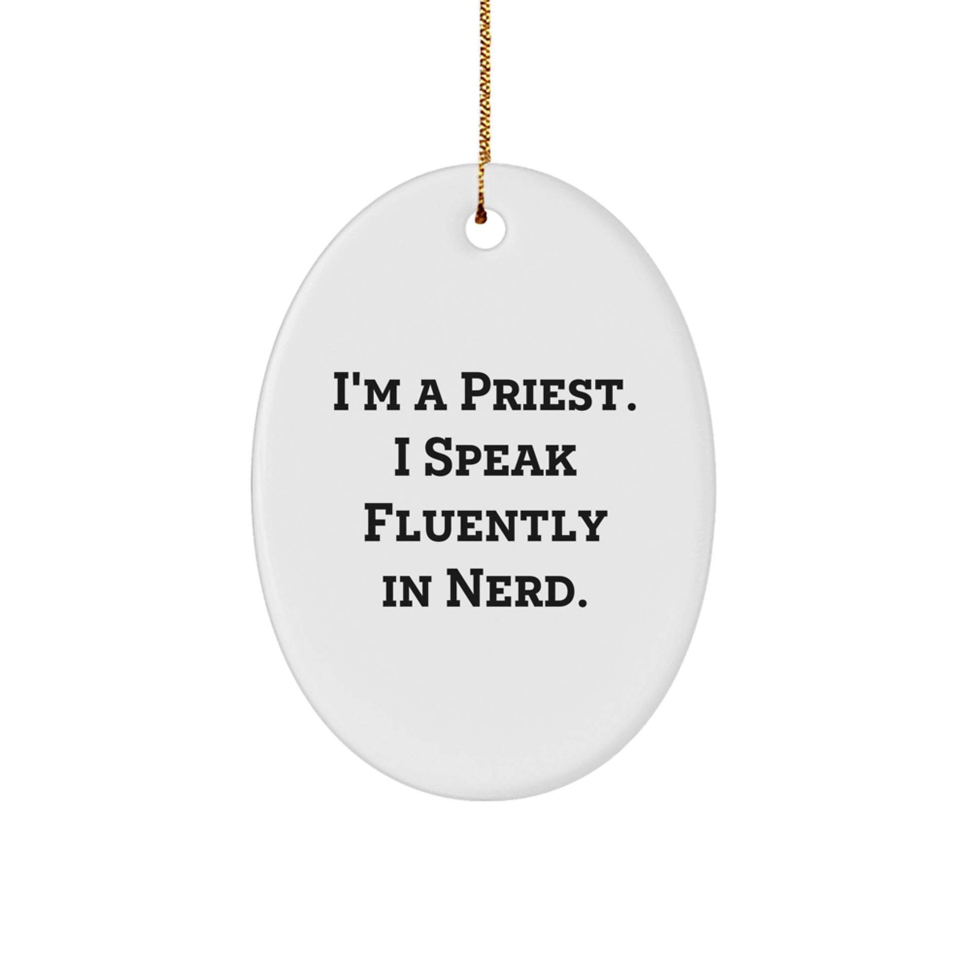 Unique Gifts from Men to Priests, Funny Oval Ornament for Christmas, I'm A Priest. I Speak Fluently In genius. - Image 1