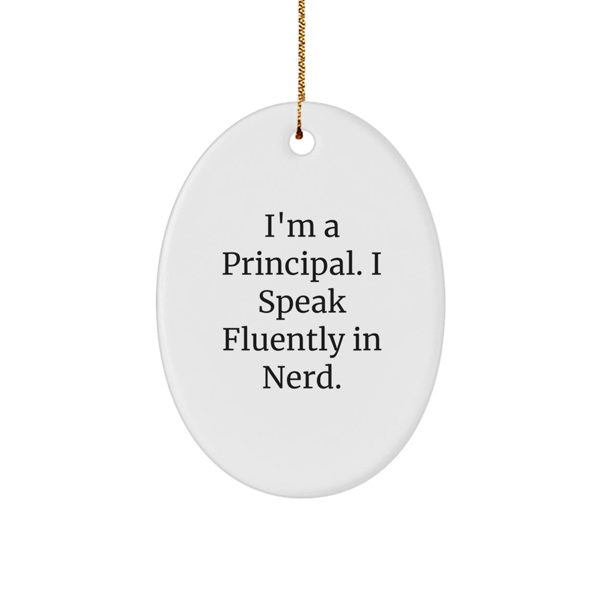 Funny Principal Gift from Friends - I'm A Principal. I Speak Fluently In genius. Oval Ornament for Christmas Unique Gifts - Image 1
