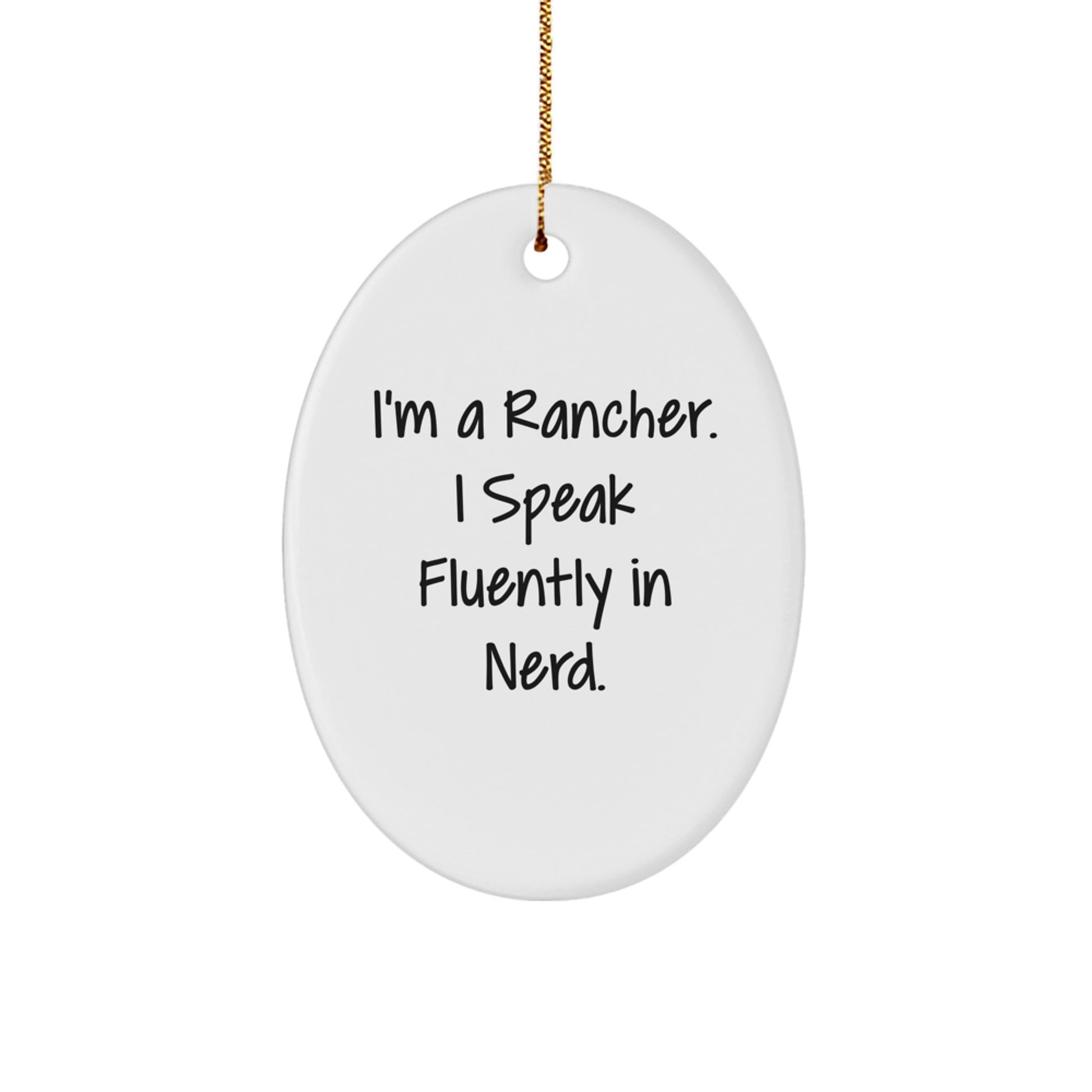 Funny Rancher Gifts from Men to Friends, Oval Ornament for Rancher, Christmas Unique Present for Friends, 'I'm A Rancher. I Speak Fluently In genius.' - Image 1