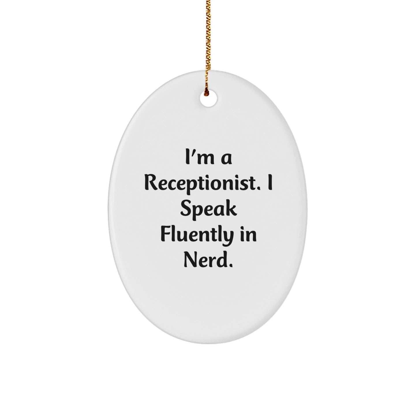 Funny Receptionist Gifts from Friends for Men and Women - Oval Ornament - I'm A Receptionist. I Speak Fluently In genius. Christmas Unique Decorations - Image 1