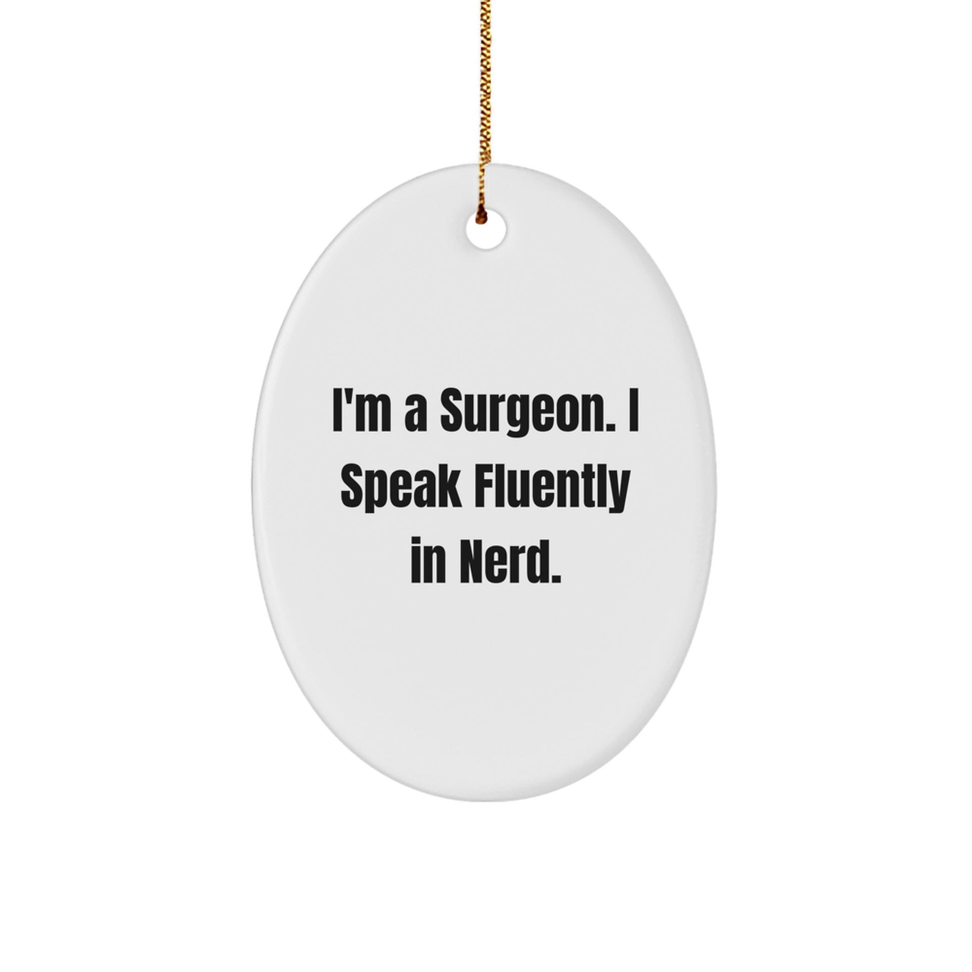 Funny Surgeon Gifts from Friends for Men Oval Ornament - I'm A Surgeon. I Speak Fluently In genius. Christmas Unique - Image 1