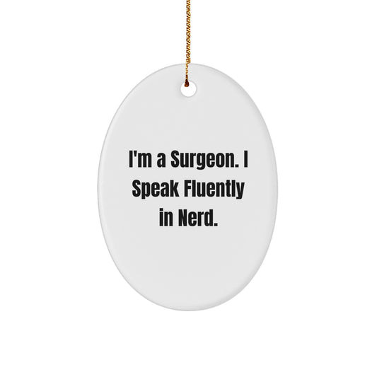 Funny Surgeon Gifts from Friends for Men Oval Ornament - I'm A Surgeon. I Speak Fluently In genius. Christmas Unique - Image 1
