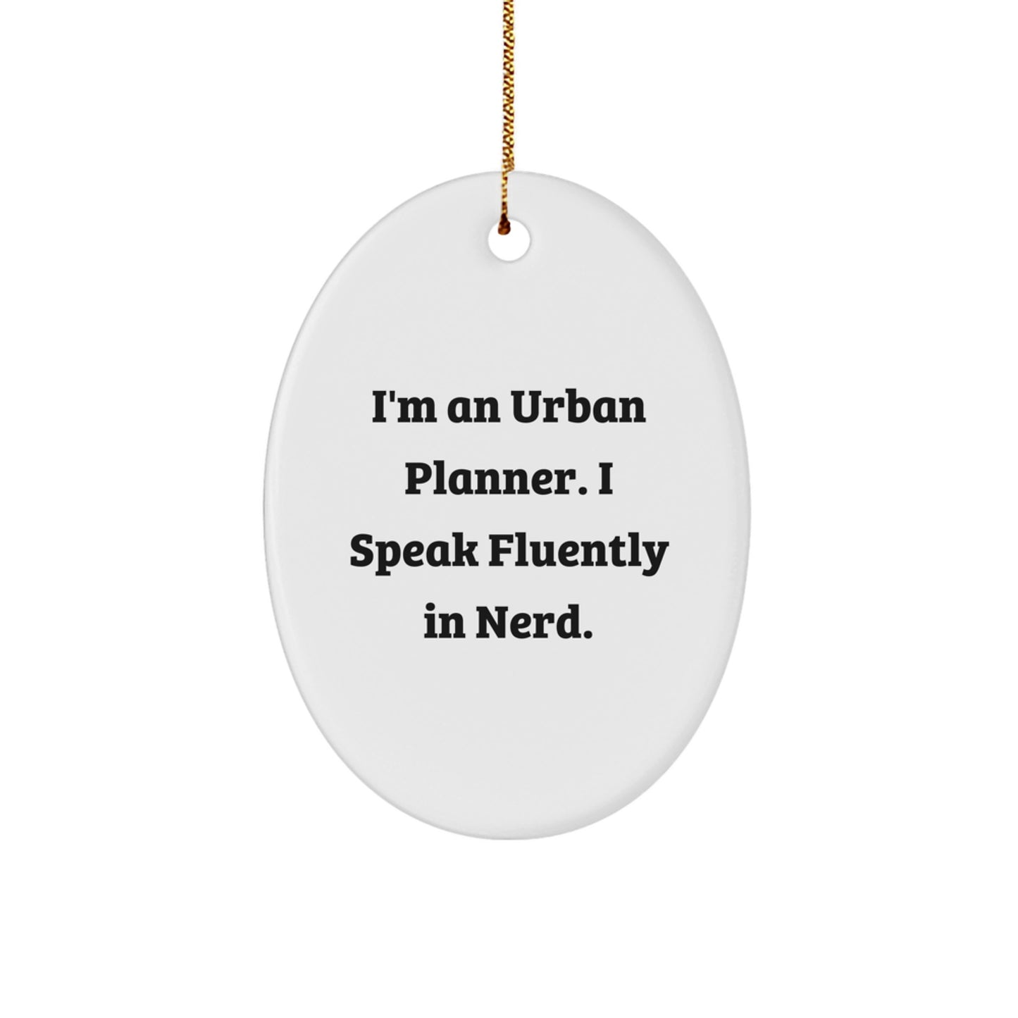 Gifts from Friends for Urban Planner Men - Funny Oval Ornament for Christmas Unique Gifts - I'm An Urban Planner. I Speak Fluently In genius. - Image 1