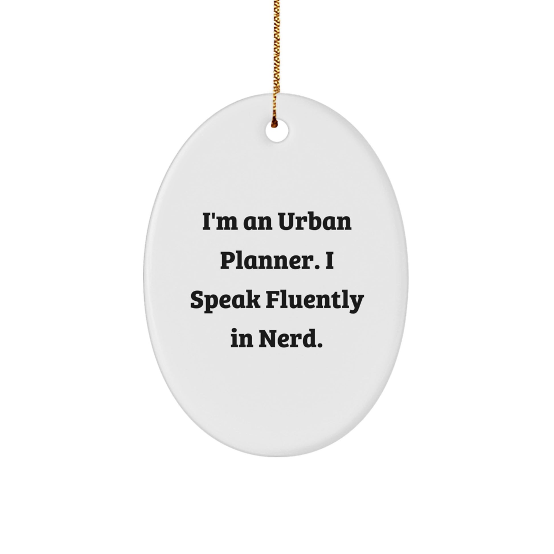 Gifts from Friends for Urban Planner Men - Funny Oval Ornament for Christmas Unique Gifts - I'm An Urban Planner. I Speak Fluently In genius. - Image 1