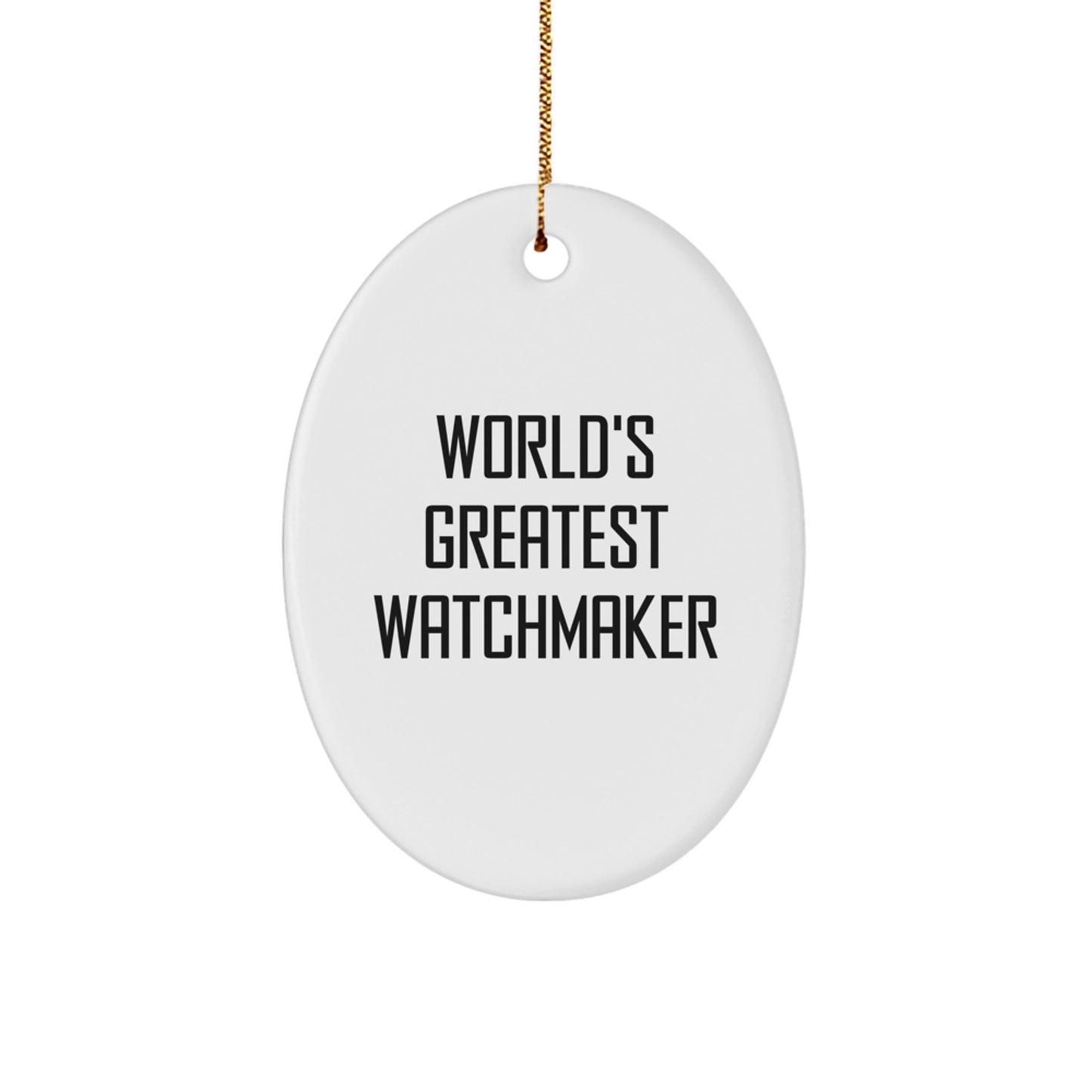 World's Greatest Watchmaker Funny Oval Ornament Gifts for Watchmaker from Friends, Christmas Unique Gifts for Watchmaker Enthusiast, Oval Shaped Watchmaker Decoration - Image 1
