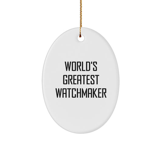 World's Greatest Watchmaker Funny Oval Ornament Gifts for Watchmaker from Friends, Christmas Unique Gifts for Watchmaker Enthusiast, Oval Shaped Watchmaker Decoration - Image 1