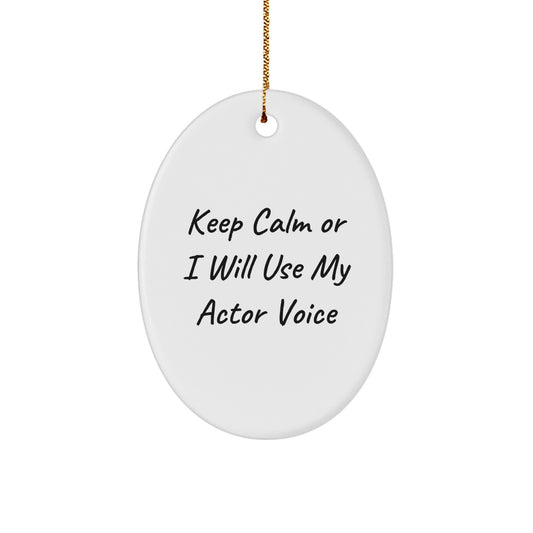 Actor Themed Oval Ornament, Funny Quote Keeps Calm Or I Will Use My Actor Voice, Unique Christmas Unique Gifts from Friends to Family - Image 1